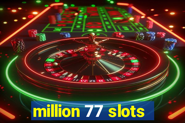 million 77 slots