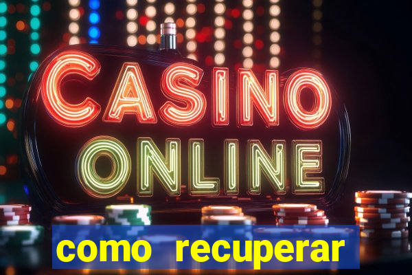 como recuperar dinheiro perdido em cassino online