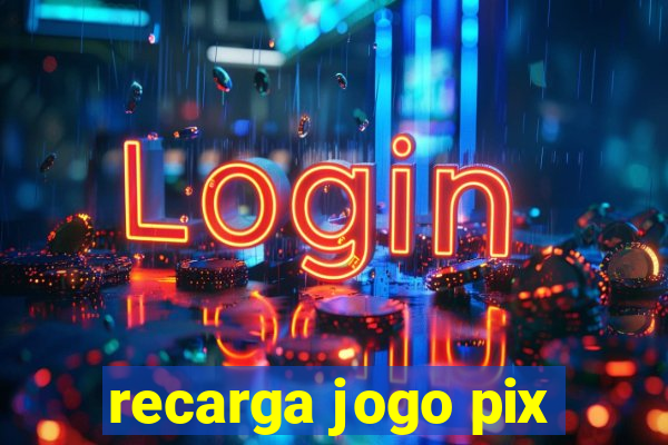 recarga jogo pix