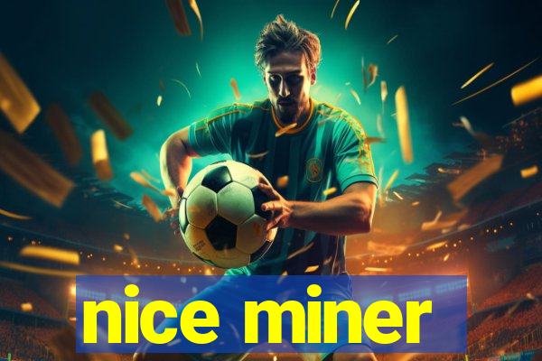 nice miner