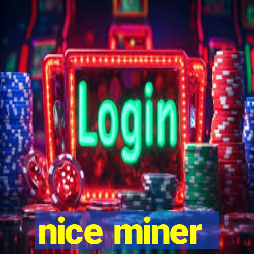 nice miner