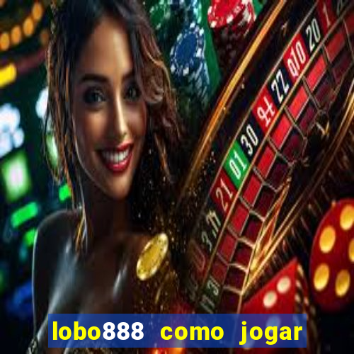 lobo888 como jogar fortune tiger