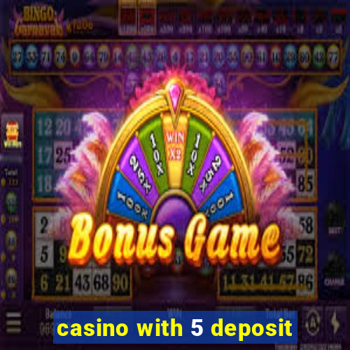 casino with 5 deposit