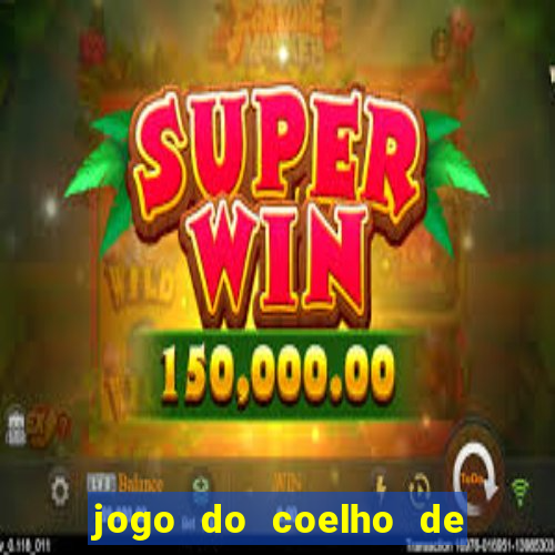 jogo do coelho de ganhar dinheiro