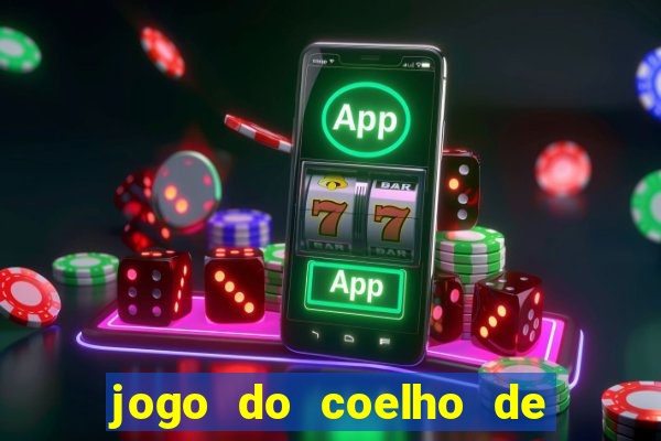 jogo do coelho de ganhar dinheiro