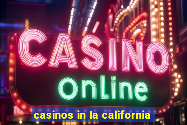 casinos in la california