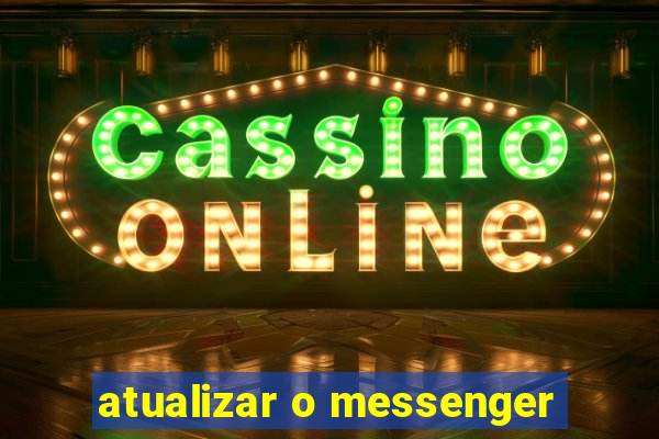 atualizar o messenger