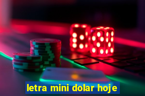 letra mini dolar hoje