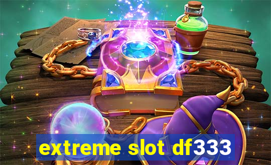 extreme slot df333