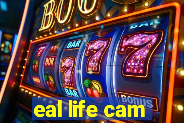 eal life cam