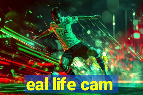 eal life cam