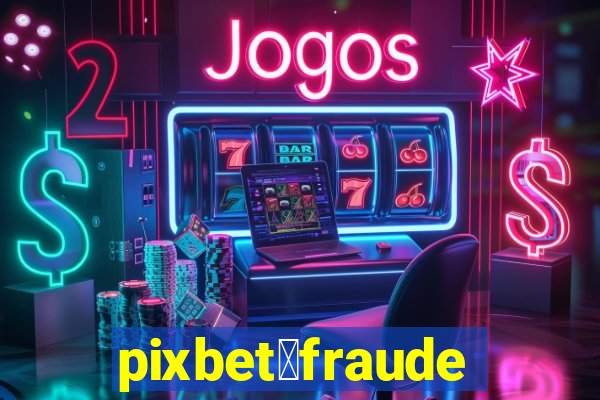 pixbet茅fraude