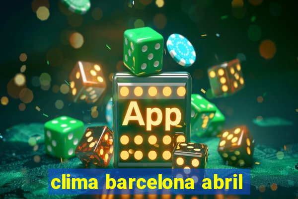 clima barcelona abril