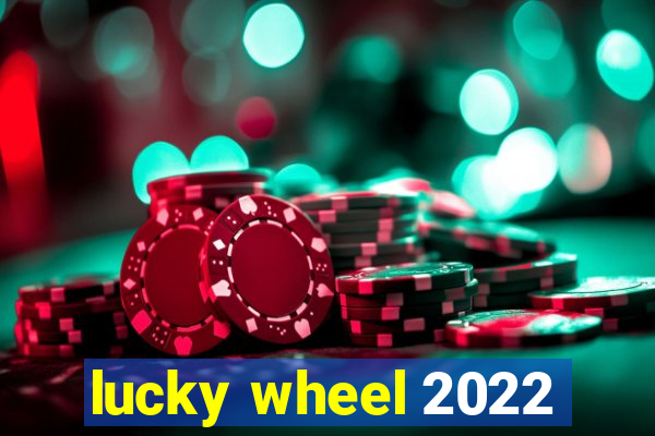 lucky wheel 2022