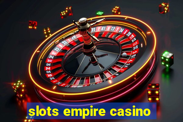 slots empire casino