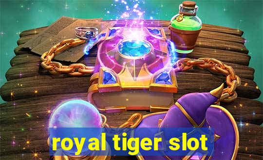 royal tiger slot