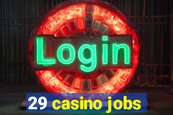 29 casino jobs