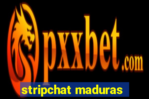 stripchat maduras