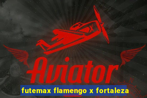 futemax flamengo x fortaleza