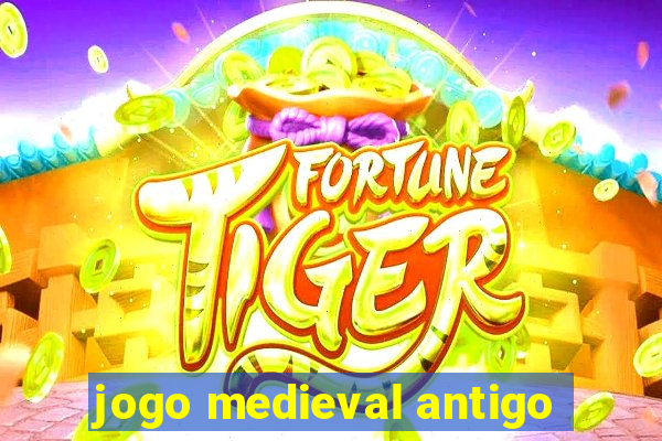 jogo medieval antigo