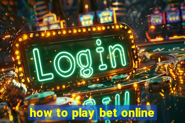 how to play bet online