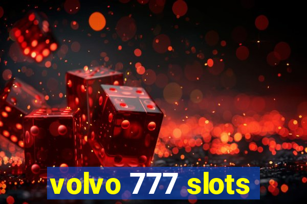 volvo 777 slots