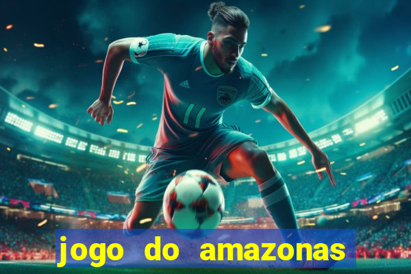 jogo do amazonas onde assistir