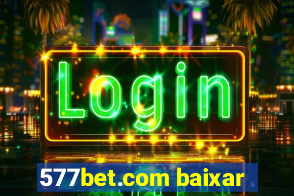 577bet.com baixar