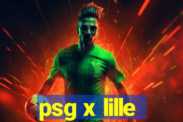 psg x lille