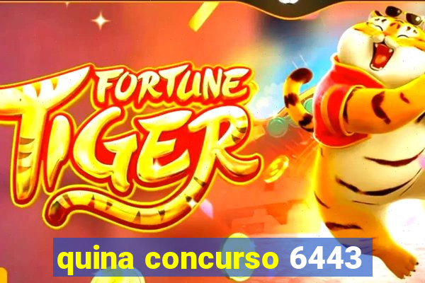 quina concurso 6443