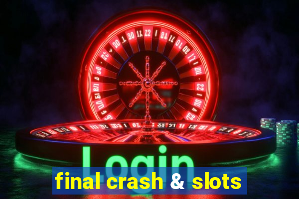 final crash & slots