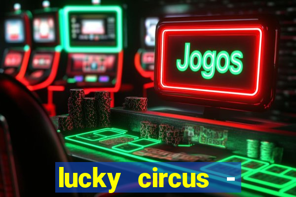 lucky circus - casino slots