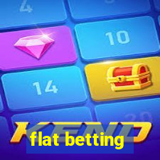 flat betting