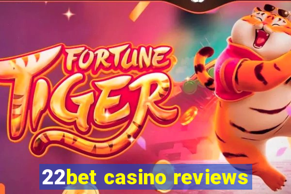 22bet casino reviews