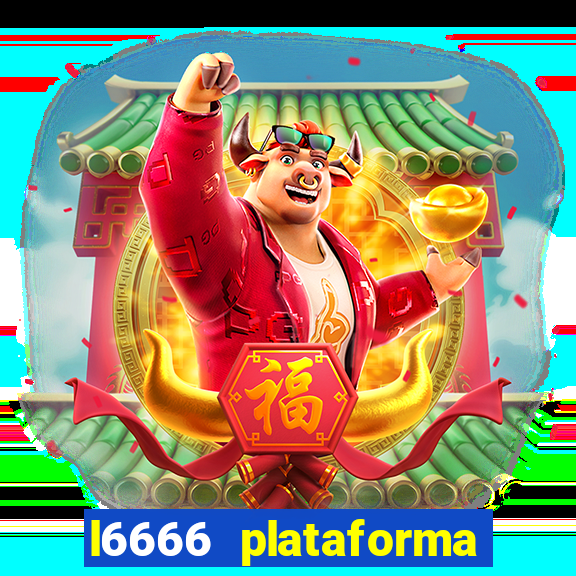 l6666 plataforma paga mesmo