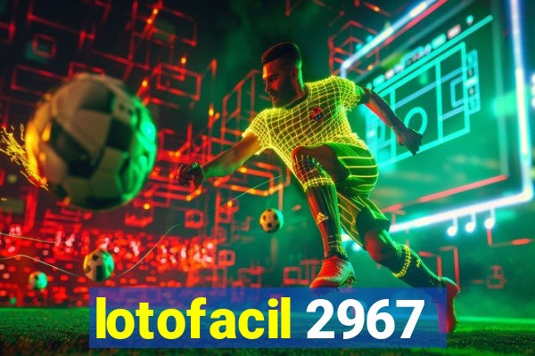 lotofacil 2967