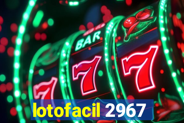 lotofacil 2967