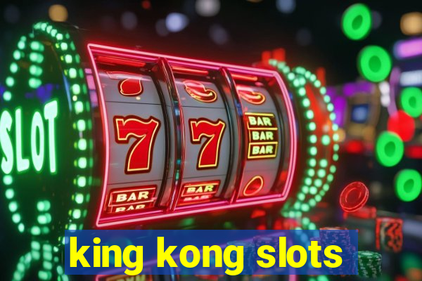 king kong slots