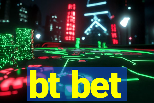 bt bet