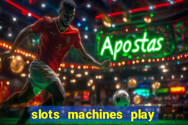 slots machines play for free