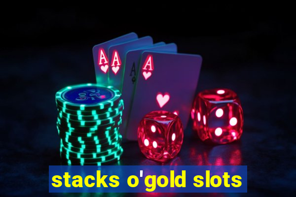 stacks o'gold slots