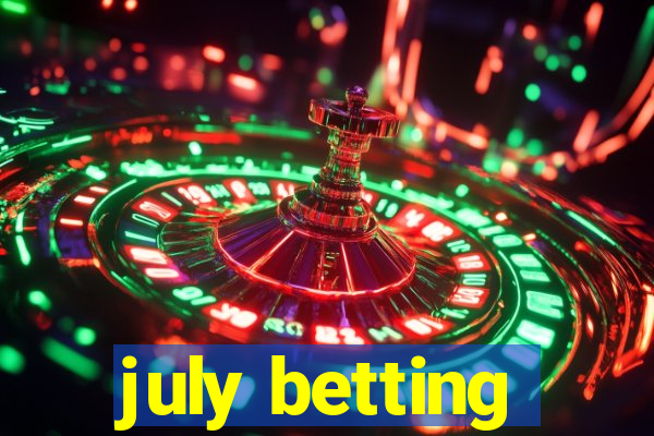 july betting