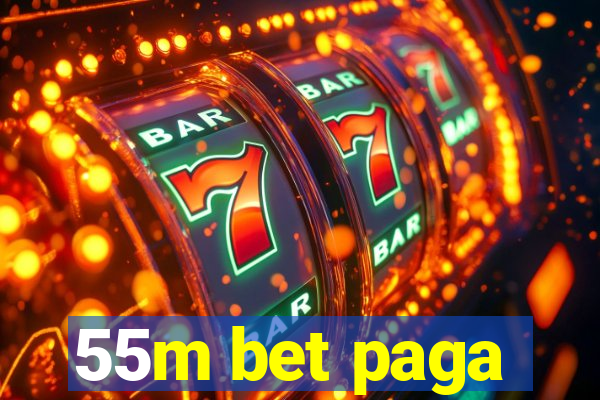 55m bet paga