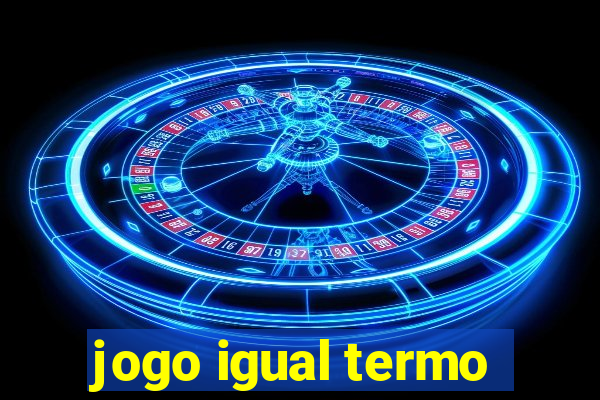 jogo igual termo