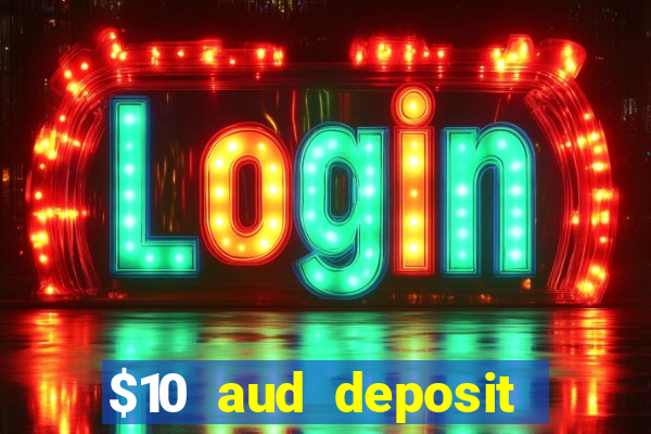 $10 aud deposit online casino