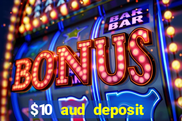 $10 aud deposit online casino