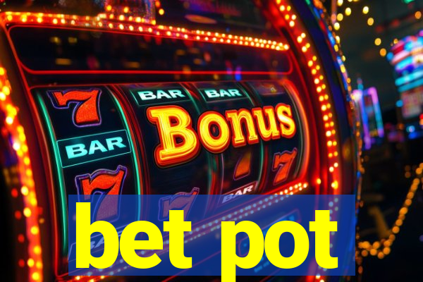 bet pot