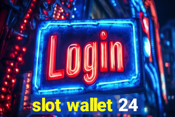 slot wallet 24