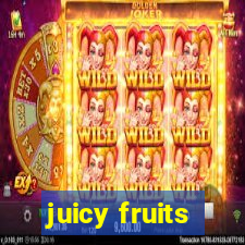 juicy fruits