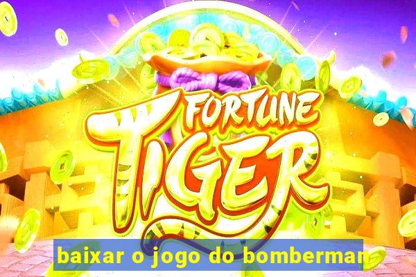 baixar o jogo do bomberman